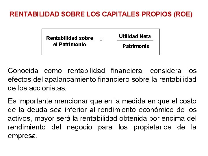 RENTABILIDAD SOBRE LOS CAPITALES PROPIOS (ROE) Rentabilidad sobre el Patrimonio = Utilidad Neta Patrimonio