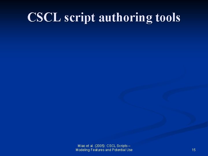 CSCL script authoring tools Miao et al. (2005): CSCL Scripts – Modeling Features and