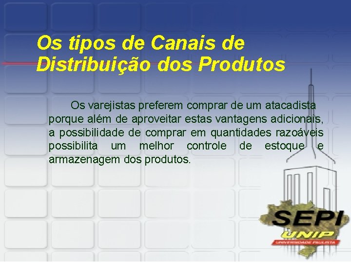 Os tipos de Canais de Distribuição dos Produtos Os varejistas preferem comprar de um