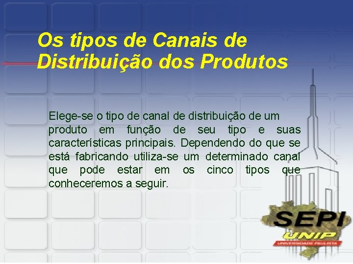 Os tipos de Canais de Distribuição dos Produtos Elege-se o tipo de canal de
