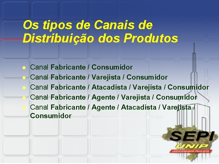 Os tipos de Canais de Distribuição dos Produtos l l l Canal Fabricante /