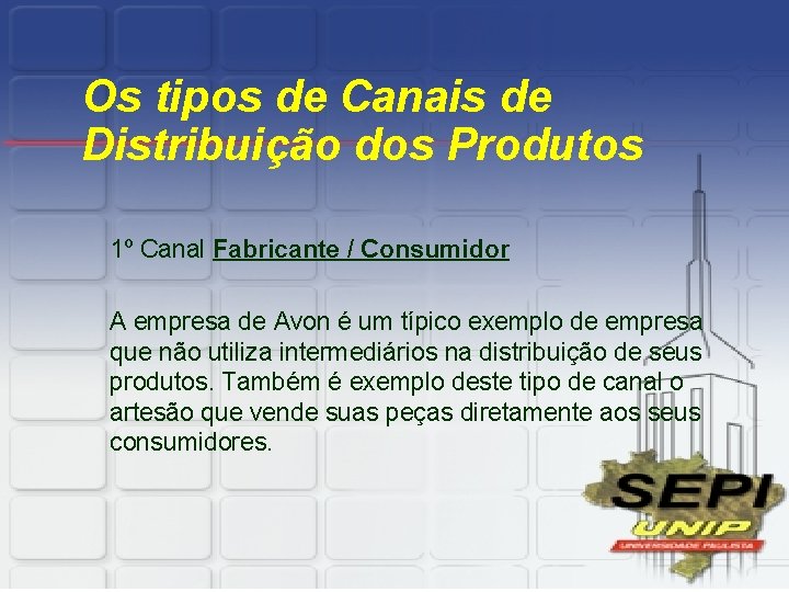 Os tipos de Canais de Distribuição dos Produtos 1º Canal Fabricante / Consumidor A