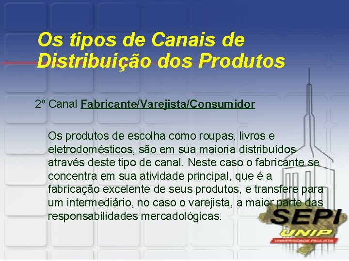 Os tipos de Canais de Distribuição dos Produtos 2º Canal Fabricante/Varejista/Consumidor Os produtos de