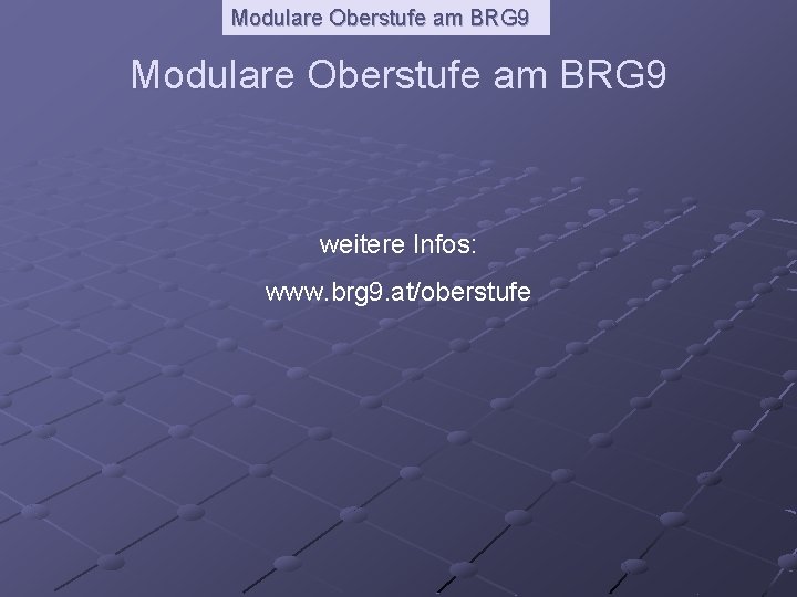 Modulare Oberstufe am BRG 9 weitere Infos: www. brg 9. at/oberstufe 