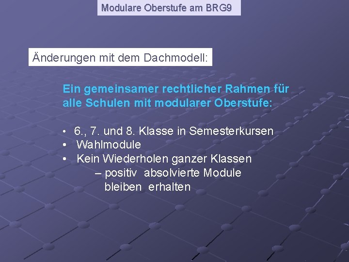 Modulare Oberstufe am BRG 9 Änderungen mit dem Dachmodell: Ein gemeinsamer rechtlicher Rahmen für