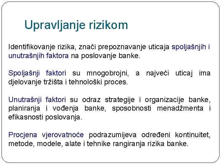 Upravljanje rizikom Identifikovanje rizika, znači prepoznavanje uticaja spoljašnjih i unutrašnjih faktora na poslovanje banke.