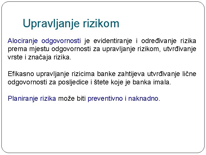 Upravljanje rizikom Alociranje odgovornosti je evidentiranje i određivanje rizika prema mjestu odgovornosti za upravljanje