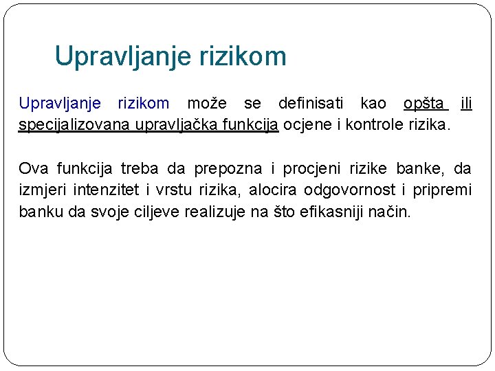 Upravljanje rizikom može se definisati kao opšta ili specijalizovana upravljačka funkcija ocjene i kontrole