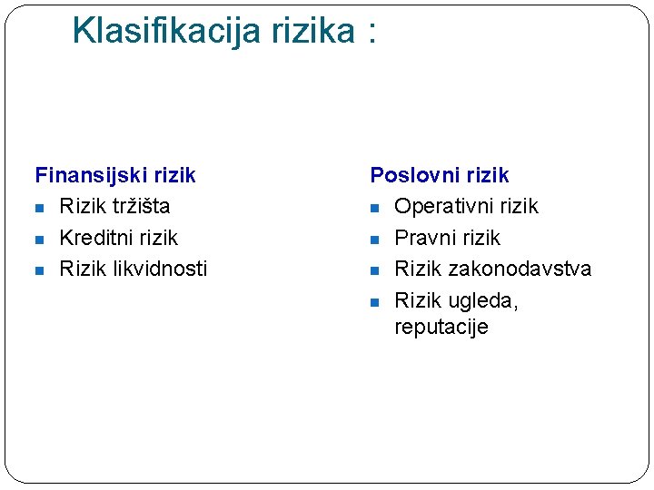 Klasifikacija rizika : Finansijski rizik n Rizik tržišta n Kreditni rizik n Rizik likvidnosti