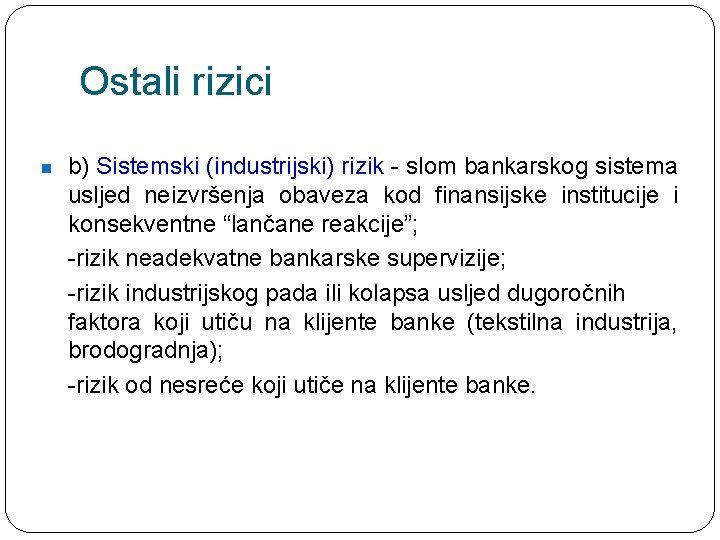 Ostali rizici n b) Sistemski (industrijski) rizik - slom bankarskog sistema usljed neizvršenja obaveza