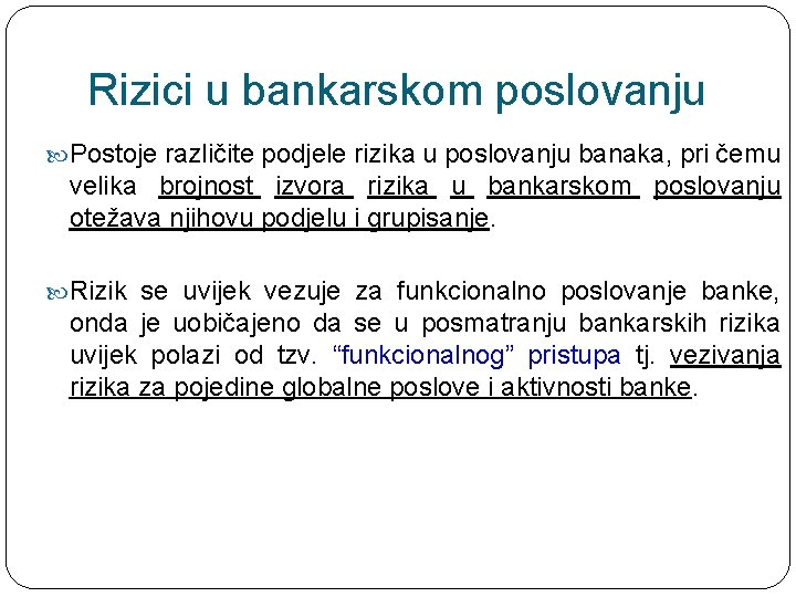 Rizici u bankarskom poslovanju Postoje različite podjele rizika u poslovanju banaka, pri čemu velika