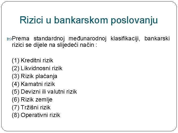 Rizici u bankarskom poslovanju Prema standardnoj međunarodnoj klasifikaciji, bankarski rizici se dijele na slijedeći