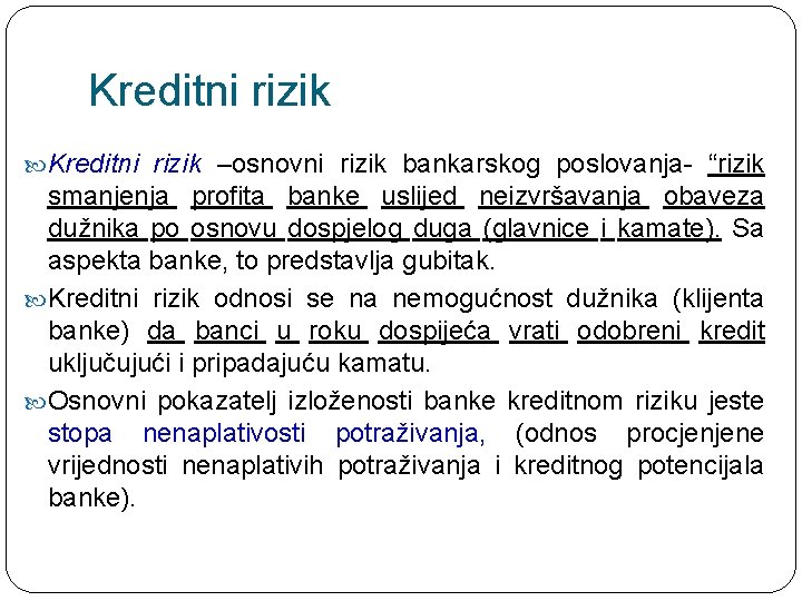 Kreditni rizik –osnovni rizik bankarskog poslovanja- “rizik smanjenja profita banke uslijed neizvršavanja obaveza dužnika