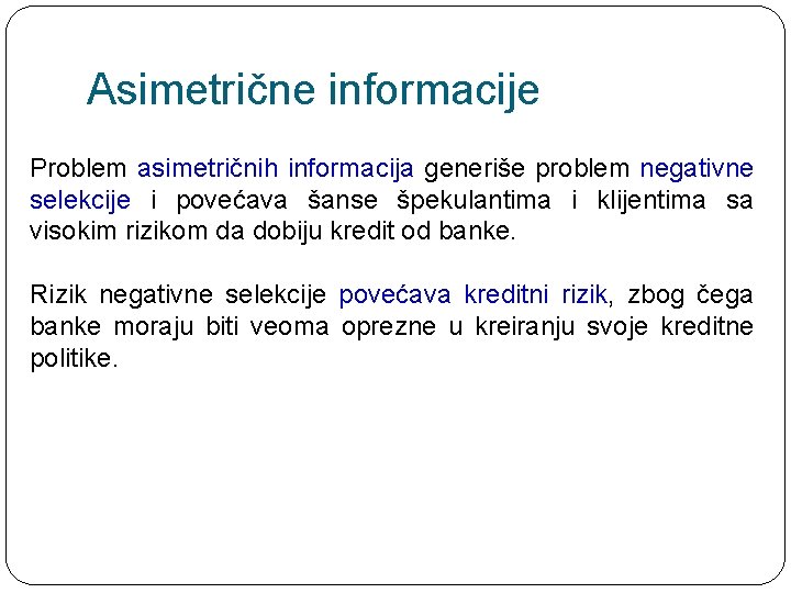 Asimetrične informacije Problem asimetričnih informacija generiše problem negativne selekcije i povećava šanse špekulantima i