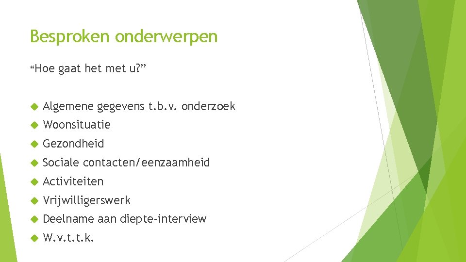 Besproken onderwerpen “Hoe gaat het met u? ” Algemene gegevens t. b. v. onderzoek