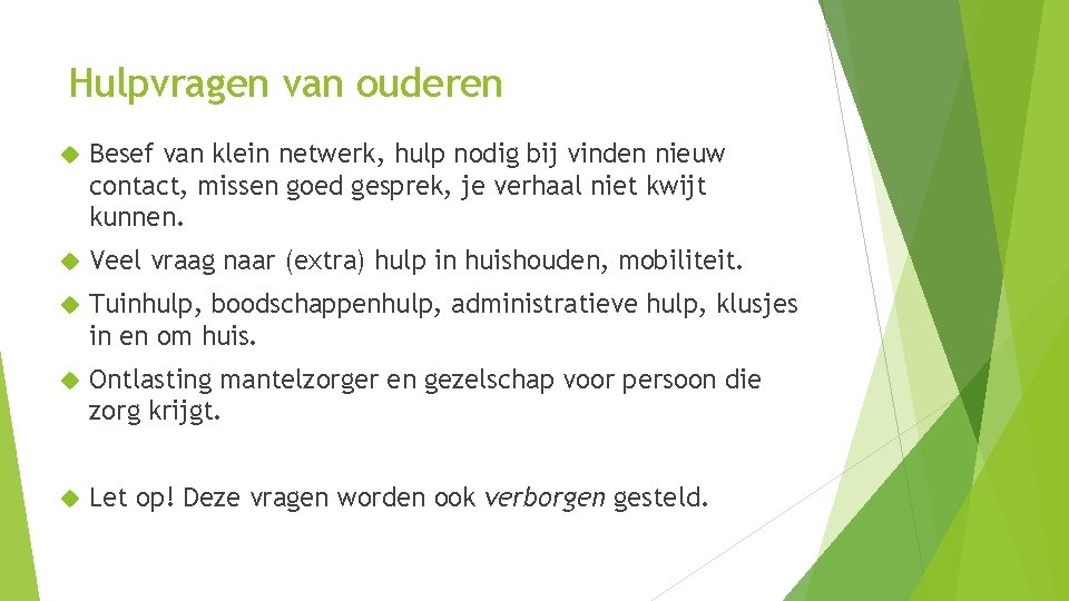 Hulpvragen van ouderen Besef van klein netwerk, hulp nodig bij vinden nieuw contact, missen