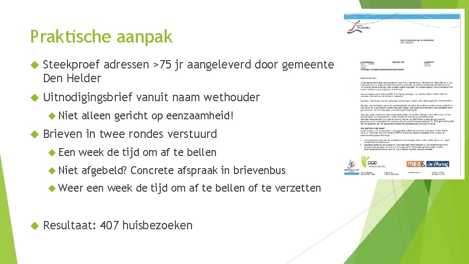 Praktische aanpak Steekproef adressen >75 jr aangeleverd door gemeente Den Helder Uitnodigingsbrief vanuit naam