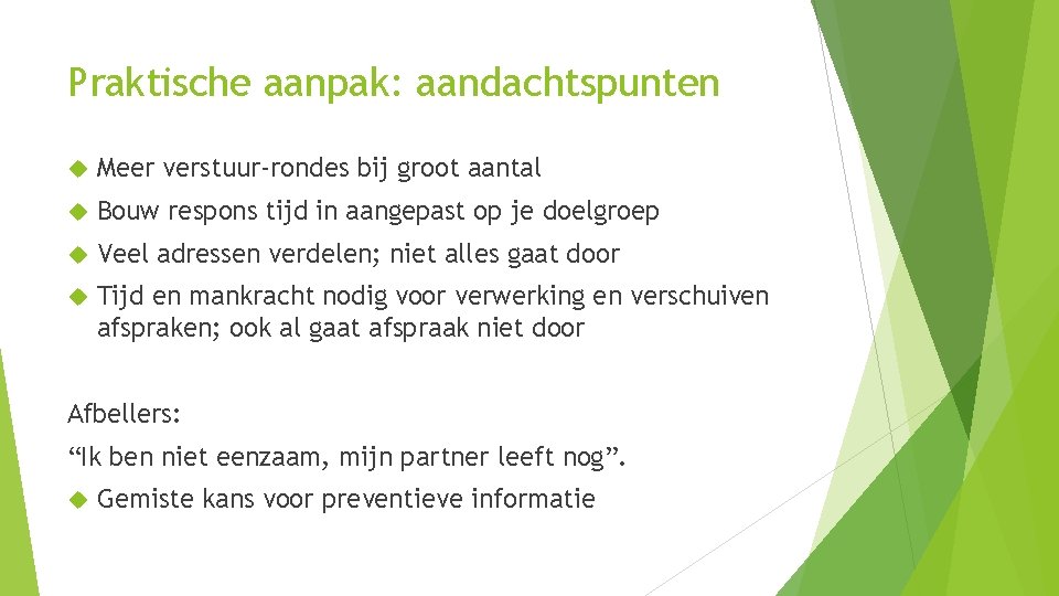 Praktische aanpak: aandachtspunten Meer verstuur-rondes bij groot aantal Bouw respons tijd in aangepast op