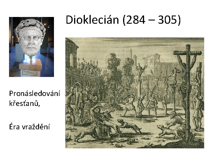 Dioklecián (284 – 305) Pronásledování křesťanů, Éra vraždění 