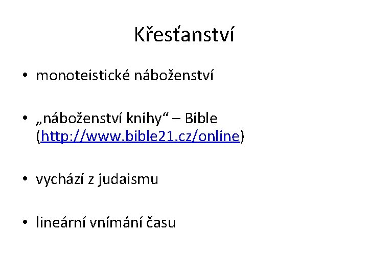 Křesťanství • monoteistické náboženství • „náboženství knihy“ – Bible (http: //www. bible 21. cz/online)