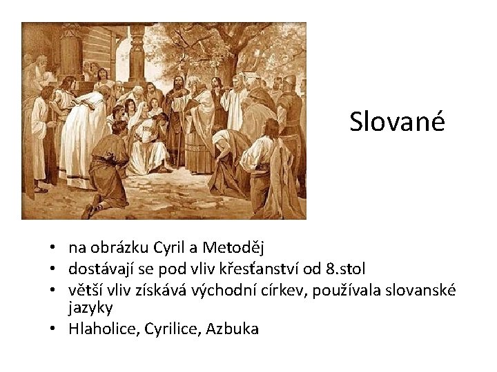 Slované • na obrázku Cyril a Metoděj • dostávají se pod vliv křesťanství od