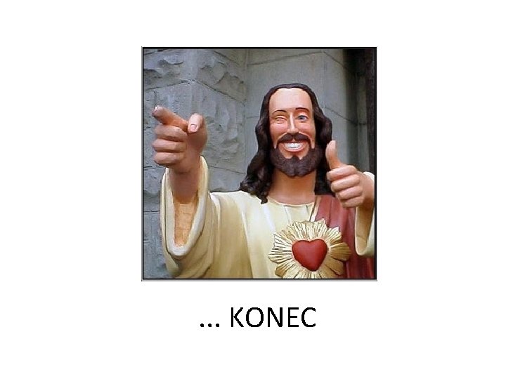 . . . KONEC 