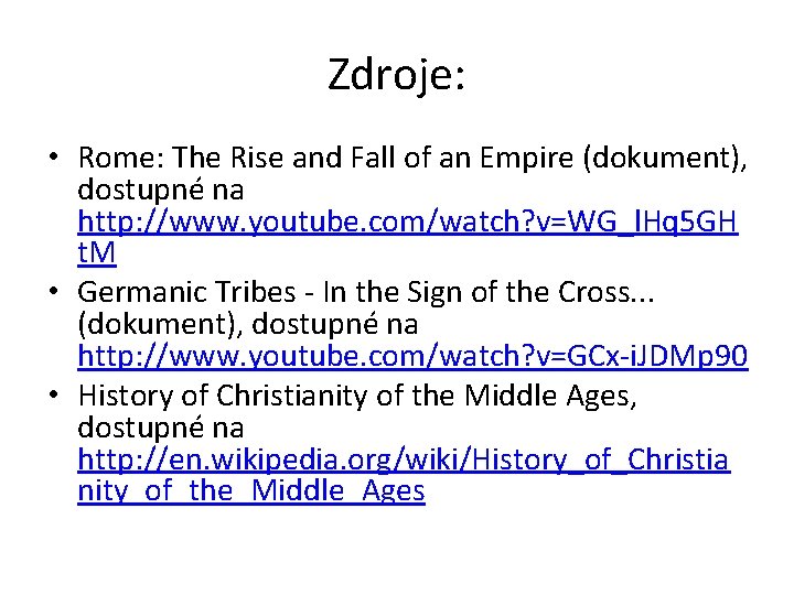 Zdroje: • Rome: The Rise and Fall of an Empire (dokument), dostupné na http: