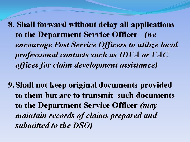 8. Shall forward without delay all applications to the Department Service Officer (we encourage