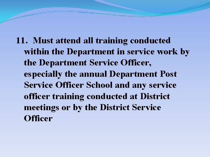 11. Must attend all training conducted within the Department in service work by the