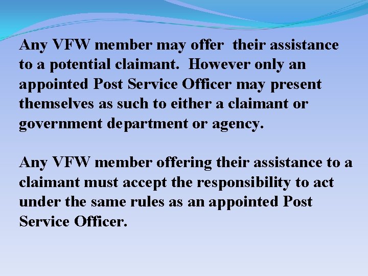 Any VFW member may offer their assistance to a potential claimant. However only an