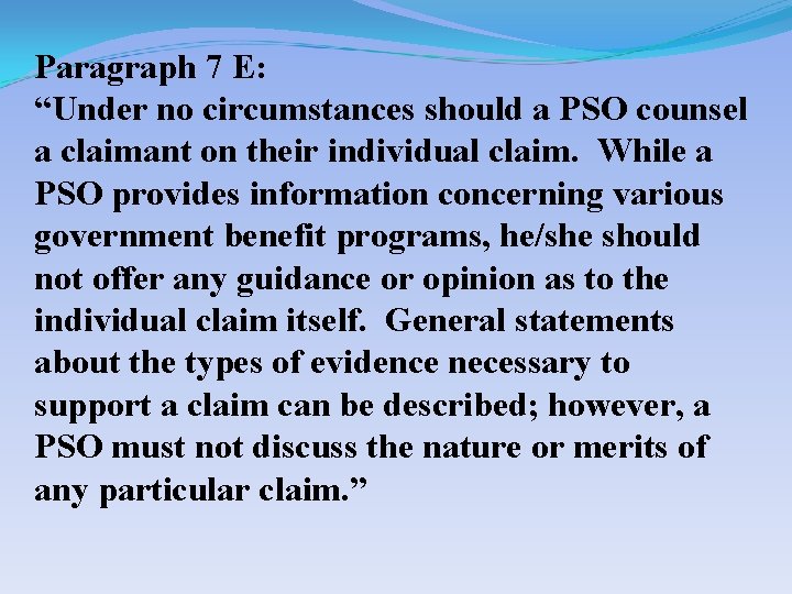 Paragraph 7 E: “Under no circumstances should a PSO counsel a claimant on their