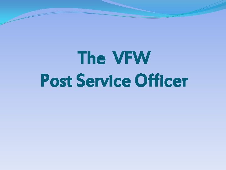 The VFW Post Service Officer 