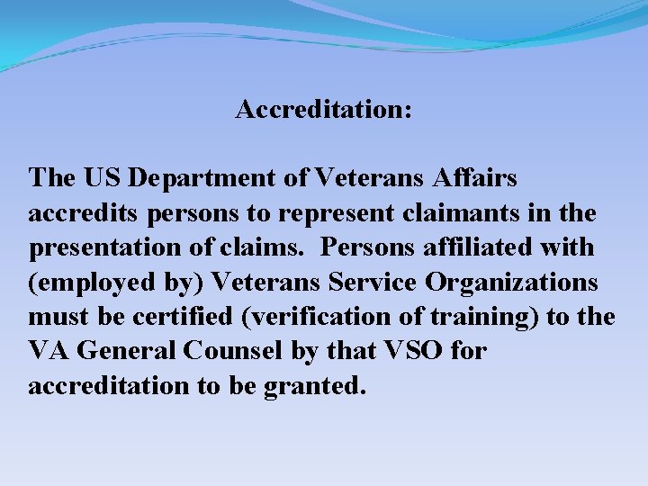 Accreditation: The US Department of Veterans Affairs accredits persons to represent claimants in the