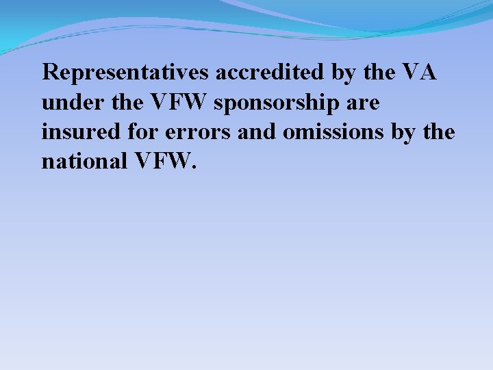 Representatives accredited by the VA under the VFW sponsorship are insured for errors and