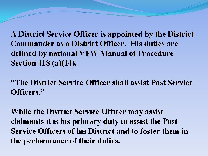 A District Service Officer is appointed by the District Commander as a District Officer.