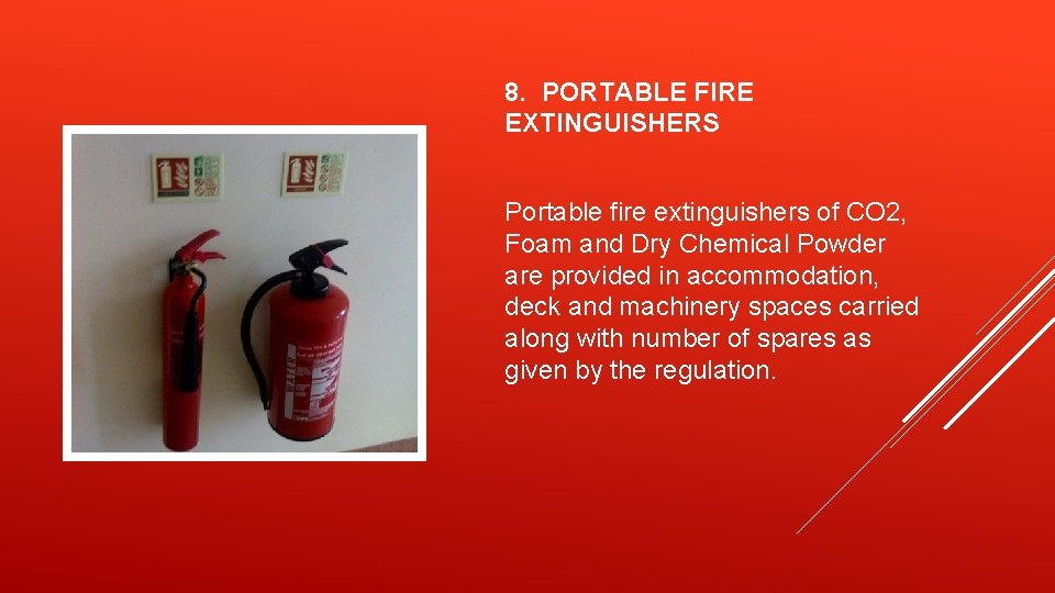 8. PORTABLE FIRE EXTINGUISHERS Portable fire extinguishers of CO 2, Foam and Dry Chemical
