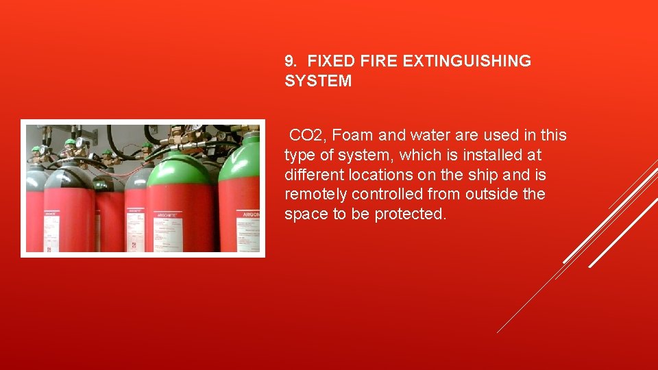 9. FIXED FIRE EXTINGUISHING SYSTEM CO 2, Foam and water are used in this