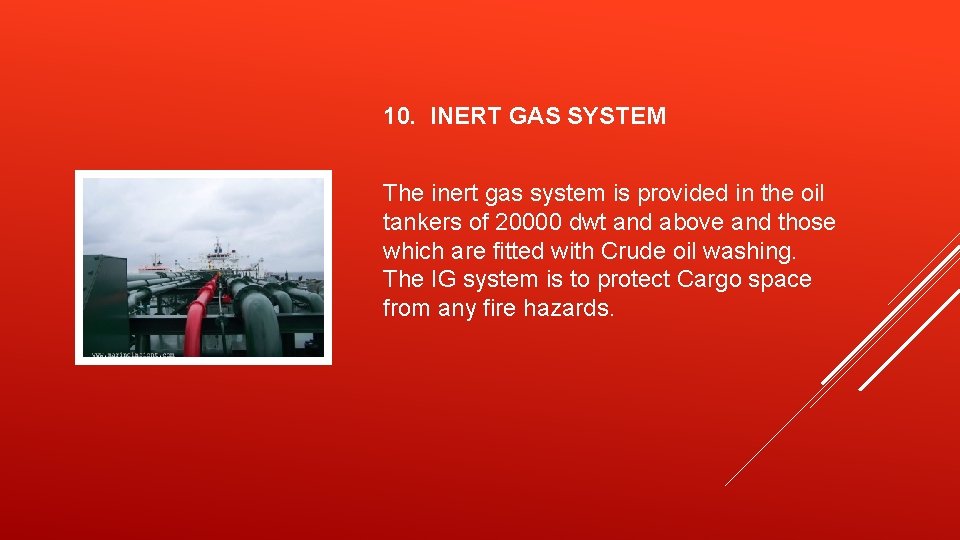 10. INERT GAS SYSTEM The inert gas system is provided in the oil tankers
