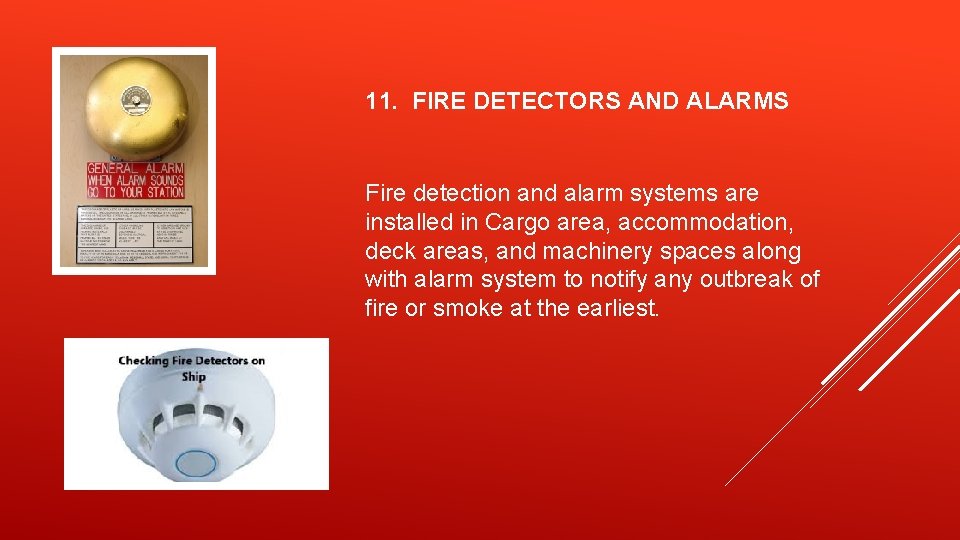 11. FIRE DETECTORS AND ALARMS Fire detection and alarm systems are installed in Cargo