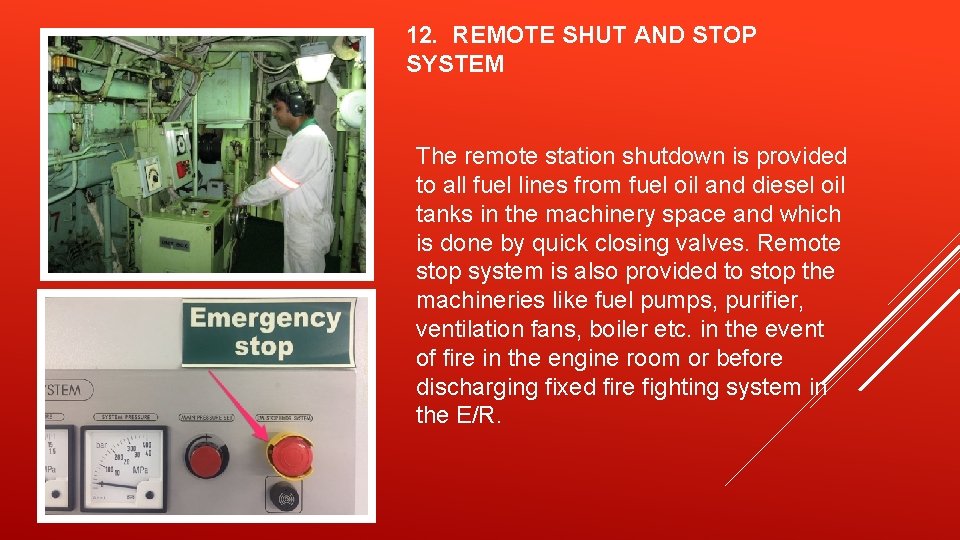 12. REMOTE SHUT AND STOP SYSTEM The remote station shutdown is provided to all