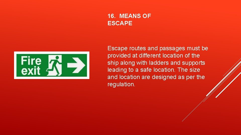 16. MEANS OF ESCAPE Escape routes and passages must be provided at different location