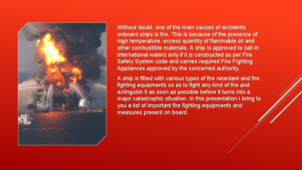 Without doubt, one of the main causes of accidents onboard ships is fire. This