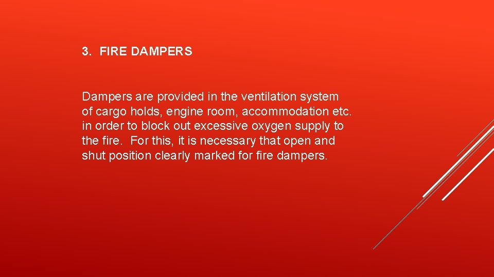 3. FIRE DAMPERS Dampers are provided in the ventilation system of cargo holds, engine