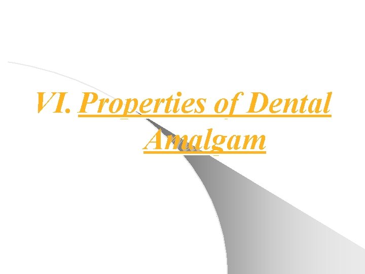 VI. Properties of Dental Amalgam 