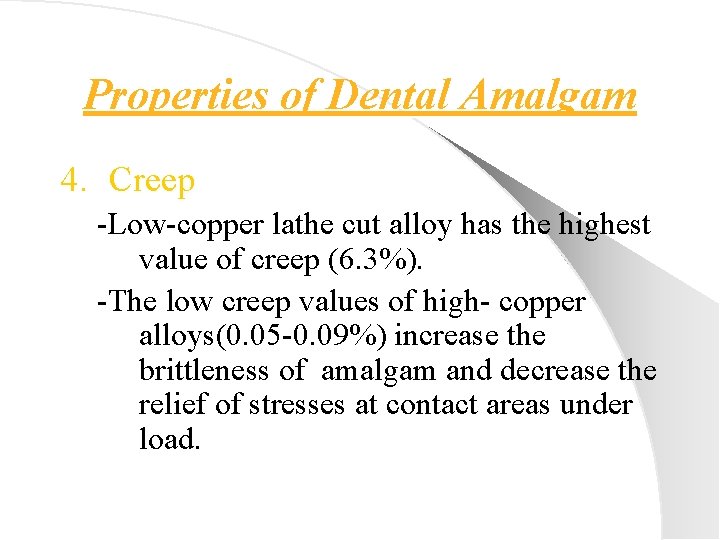 Properties of Dental Amalgam 4. Creep -Low-copper lathe cut alloy has the highest value