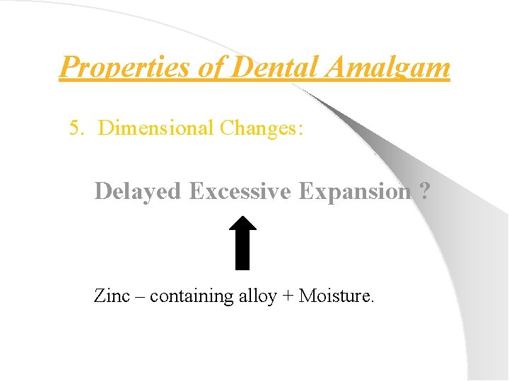 Properties of Dental Amalgam 5. Dimensional Changes: Delayed Excessive Expansion ? Zinc – containing