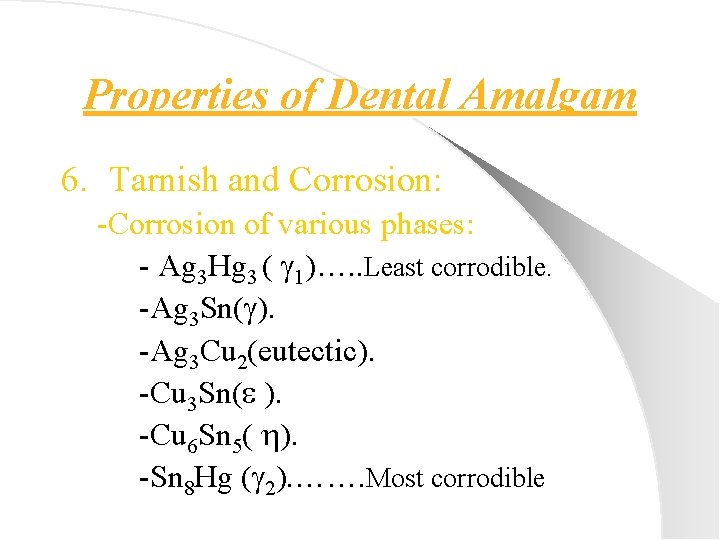 Properties of Dental Amalgam 6. Tarnish and Corrosion: -Corrosion of various phases: - Ag