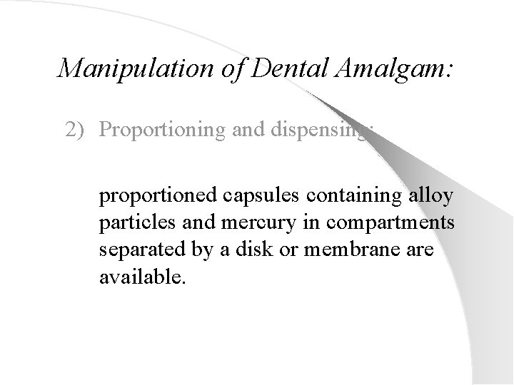 Manipulation of Dental Amalgam: 2) Proportioning and dispensing: proportioned capsules containing alloy particles and