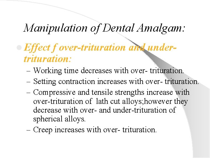 Manipulation of Dental Amalgam: l Effect f over-trituration and undertrituration: – Working time decreases