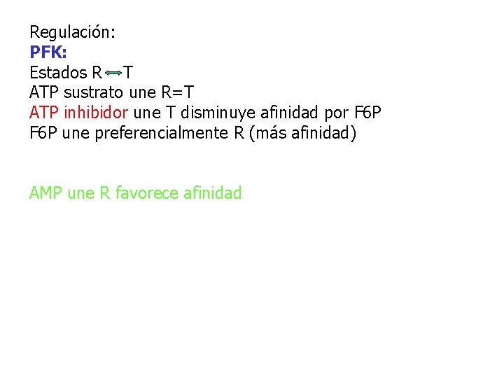 Regulación: PFK: Estados R T ATP sustrato une R=T ATP inhibidor une T disminuye